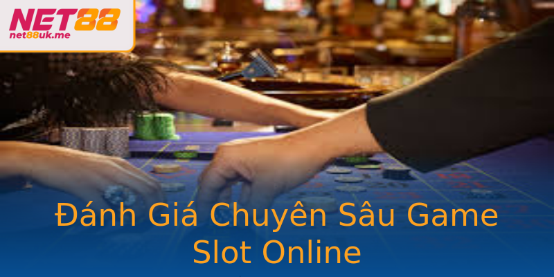 Đánh Giá Chuyên Sâu Game Slot Online Đánh Giá Chuyên Sâu Game Slot Online