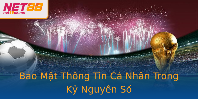 Bảo Mật Thông Tin Cá Nhân Trong Kỷ Nguyên Số Bảo Mật Thông Tin Cá Nhân Trong Kỷ Nguyên Số