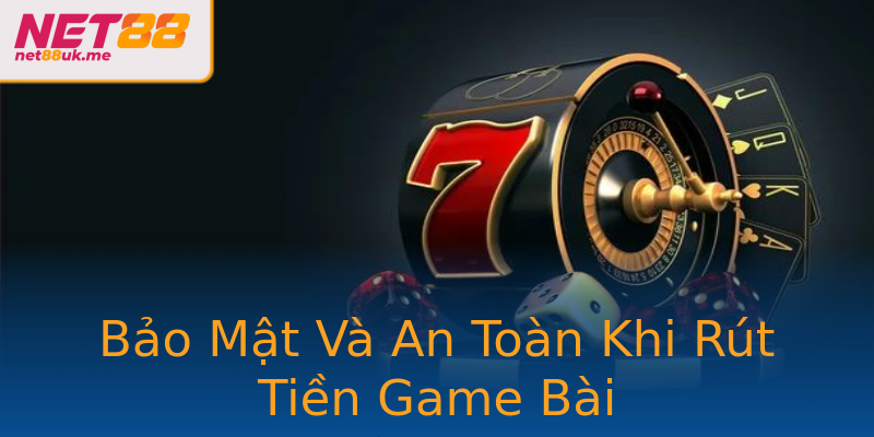 Bảo Mật Và An Toàn Khi Rút Tiền Game Bài Bảo Mật Và An Toàn Khi Rút Tiền Game Bài