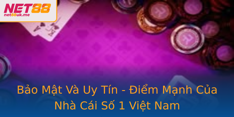 Bảo Mật Và Uy Tín - Điểm Mạnh Của Nhà Cái Số 1 Việt Nam Bảo Mật Và Uy Tín - Điểm Mạnh Của Nhà Cái Số 1 Việt Nam