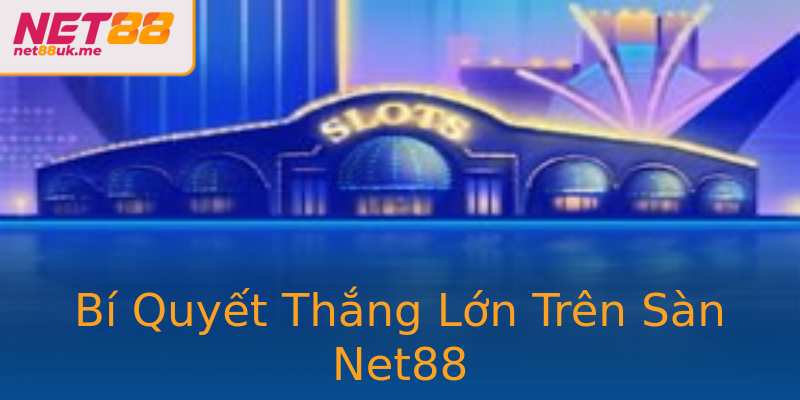 Bí Quyết Thắng Lớn Trên Sàn Net88 Bí Quyết Thắng Lớn Trên Sàn Net88