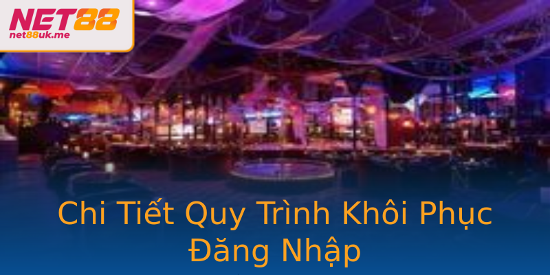 Chi Tiết Quy Trình Khôi Phục Đăng Nhập Chi Tiết Quy Trình Khôi Phục Đăng Nhập