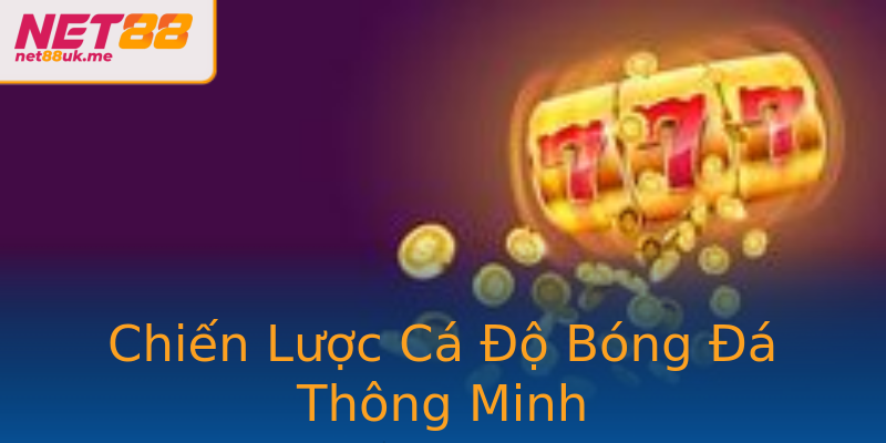 Chiến Lược Cá Độ Bóng Đá Thông Minh Chiến Lược Cá Độ Bóng Đá Thông Minh