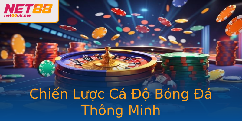 Chiến Lược Cá Độ Bóng Đá Thông Minh Chiến Lược Cá Độ Bóng Đá Thông Minh