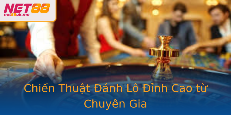Chiến Thuật Đánh Lô Đỉnh Cao từ Chuyên Gia Chiến Thuật Đánh Lô Đỉnh Cao từ Chuyên Gia