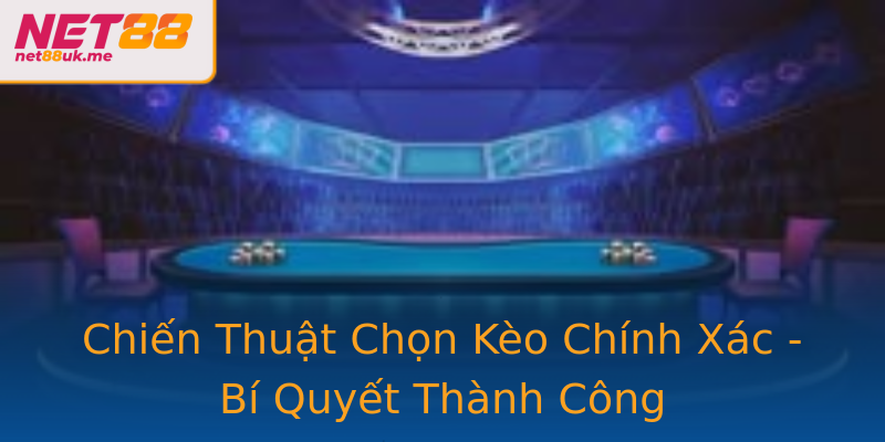 Chiến Thuật Chọn Kèo Chính Xác - Bí Quyết Thành Công Chiến Thuật Chọn Kèo Chính Xác - Bí Quyết Thành Công