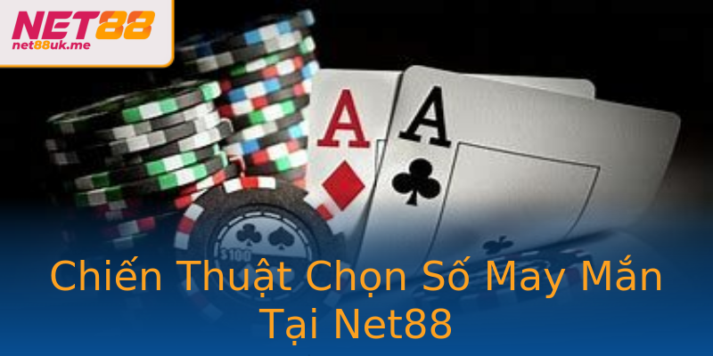 Chiến Thuật Chọn Số May Mắn Tại Net88 Chiến Thuật Chọn Số May Mắn Tại Net88