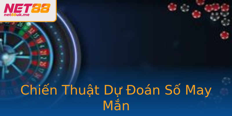 Chiến Thuật Dự Đoán Số May Mắn Chiến Thuật Dự Đoán Số May Mắn