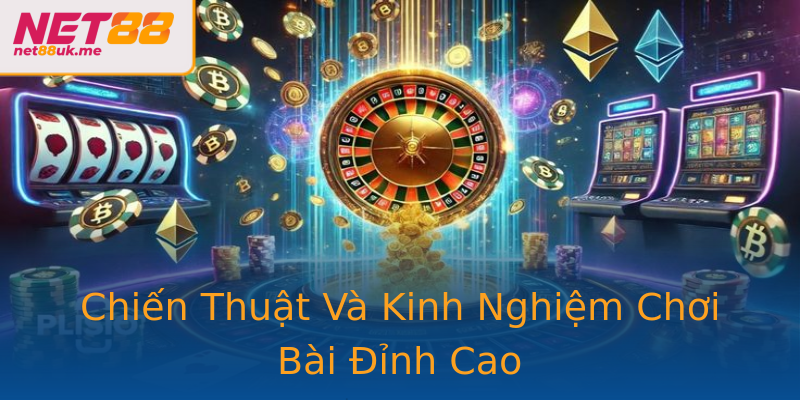 Chiến Thuật Và Kinh Nghiệm Chơi Bài Đỉnh Cao Chiến Thuật Và Kinh Nghiệm Chơi Bài Đỉnh Cao