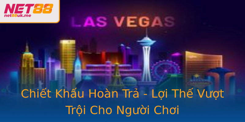 Chiết Khấu Hoàn Trả - Lợi Thế Vượt Trội Cho Người Chơi Chiết Khấu Hoàn Trả - Lợi Thế Vượt Trội Cho Người Chơi