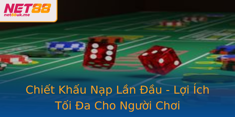 Chiết Khấu Nạp Lần Đầu - Lợi Ích Tối Đa Cho Người Chơi Chiết Khấu Nạp Lần Đầu - Lợi Ích Tối Đa Cho Người Chơi
