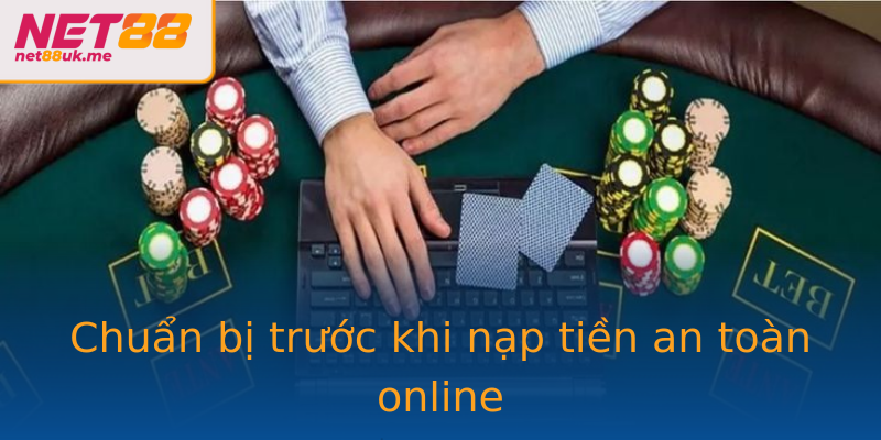 Chuẩn bị trước khi nạp tiền an toàn online Chuẩn bị trước khi nạp tiền an toàn online