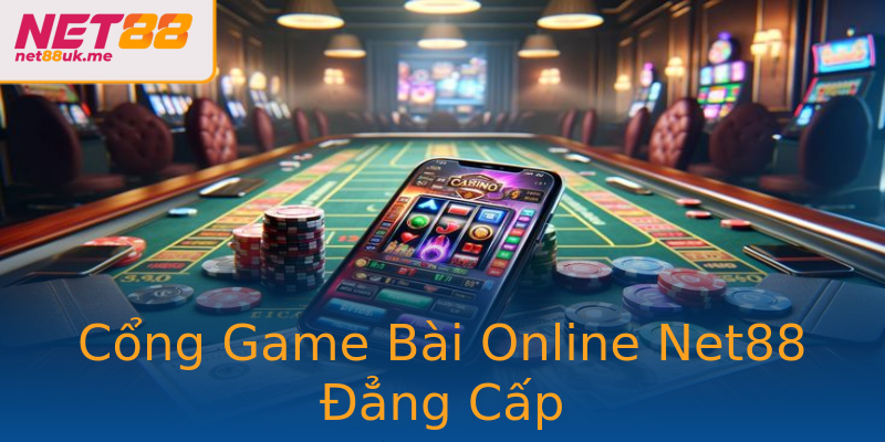 Cổng Game Bài Online Net88 Đẳng Cấp Cổng Game Bài Online Net88 Đẳng Cấp