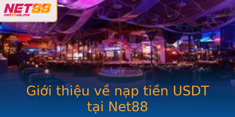Giới thiệu về nạp tiền USDT tại Net88 Giới thiệu về nạp tiền USDT tại Net88