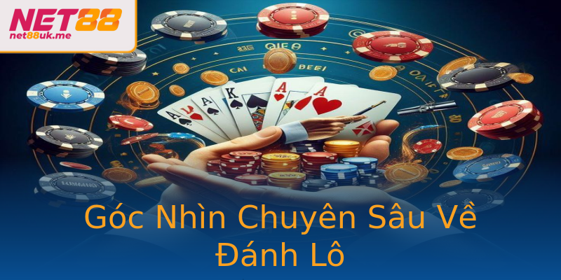 Góc Nhìn Chuyên Sâu Về Đánh Lô Góc Nhìn Chuyên Sâu Về Đánh Lô