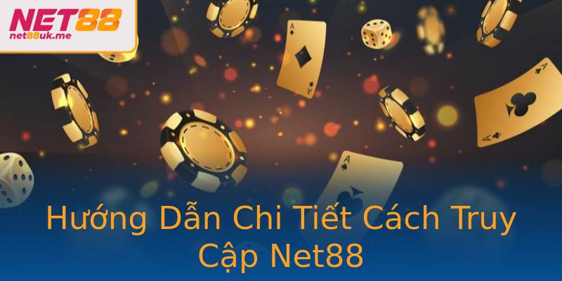 Hướng Dẫn Chi Tiết Cách Truy Cập Net88 Hướng Dẫn Chi Tiết Cách Truy Cập Net88