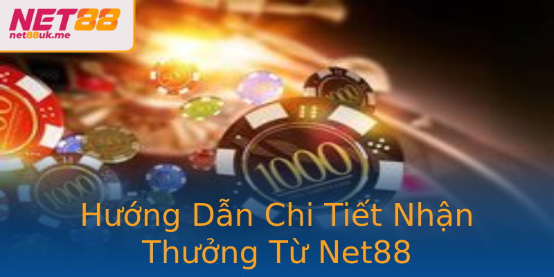 Hướng Dẫn Chi Tiết Nhận Thưởng Từ Net88 Hướng Dẫn Chi Tiết Nhận Thưởng Từ Net88
