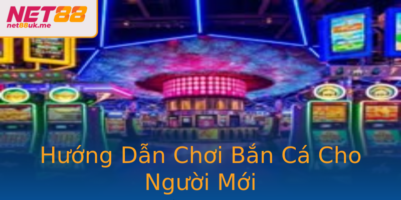Hướng Dẫn Chơi Bắn Cá Cho Người Mới Hướng Dẫn Chơi Bắn Cá Cho Người Mới
