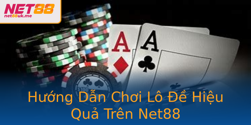 Hướng Dẫn Chơi Lô Đề Hiệu Quả Trên Net88 Hướng Dẫn Chơi Lô Đề Hiệu Quả Trên Net88