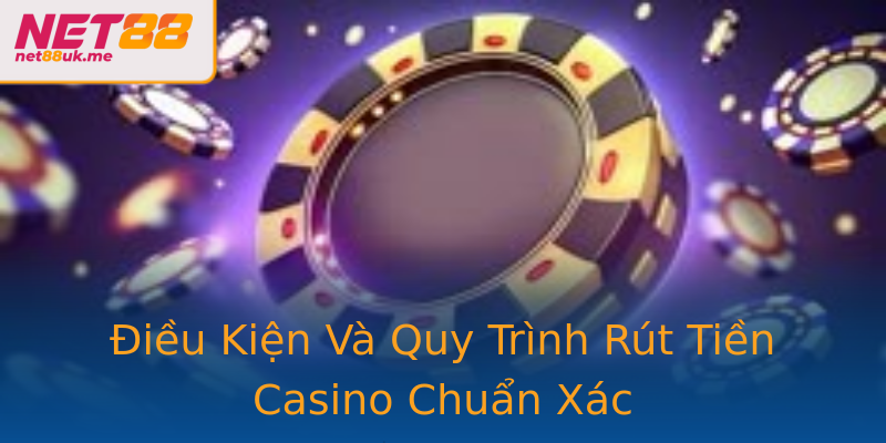Điều Kiện Và Quy Trình Rút Tiền Casino Chuẩn Xác Điều Kiện Và Quy Trình Rút Tiền Casino Chuẩn Xác