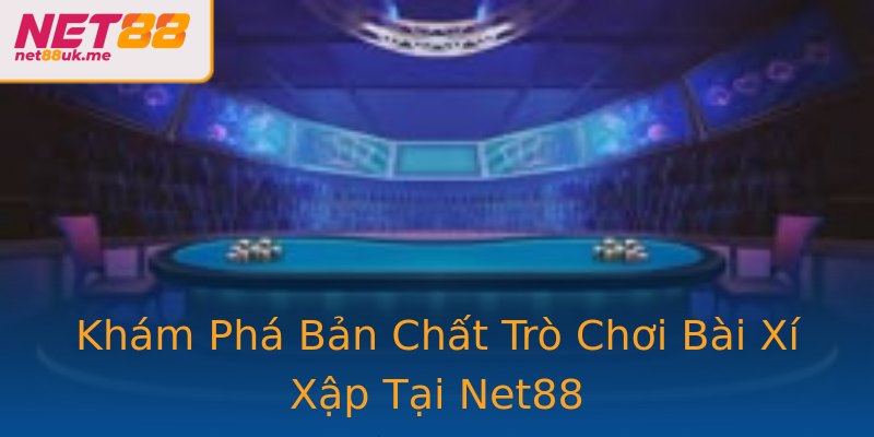 Khám Phá Bản Chất Trò Chơi Bài Xí Xập Tại Net88 Khám Phá Bản Chất Trò Chơi Bài Xí Xập Tại Net88