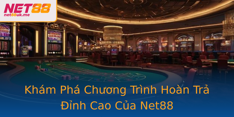 Khám Phá Chương Trình Hoàn Trả Đỉnh Cao Của Net88 Khám Phá Chương Trình Hoàn Trả Đỉnh Cao Của Net88