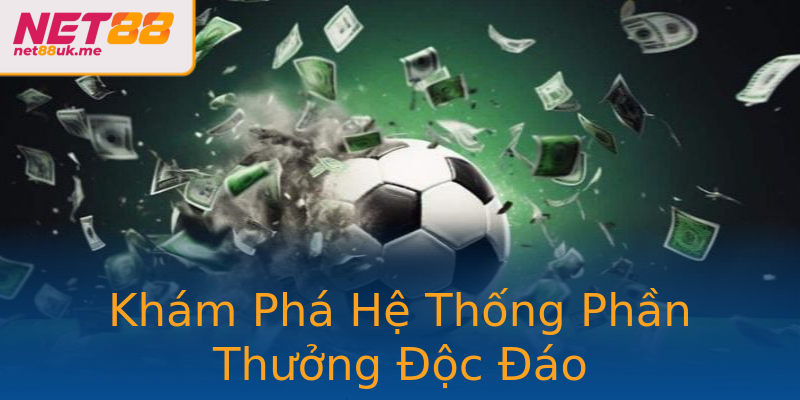 Khám Phá Hệ Thống Phần Thưởng Độc Đáo Khám Phá Hệ Thống Phần Thưởng Độc Đáo