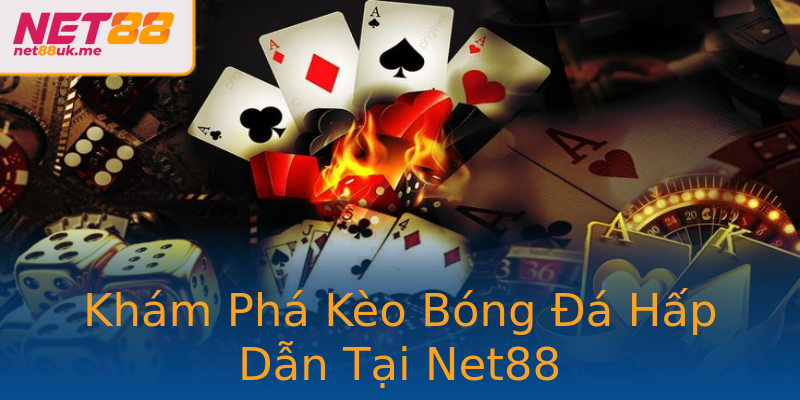 Khám Phá Kèo Bóng Đá Hấp Dẫn Tại Net88 Khám Phá Kèo Bóng Đá Hấp Dẫn Tại Net88