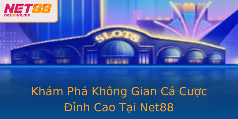 Khám Phá Không Gian Cá Cược Đỉnh Cao Tại Net88 Khám Phá Không Gian Cá Cược Đỉnh Cao Tại Net88