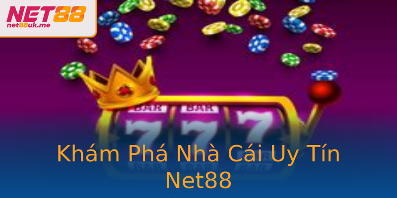 Khám Phá Nhà Cái Uy Tín Net88 Khám Phá Nhà Cái Uy Tín Net88