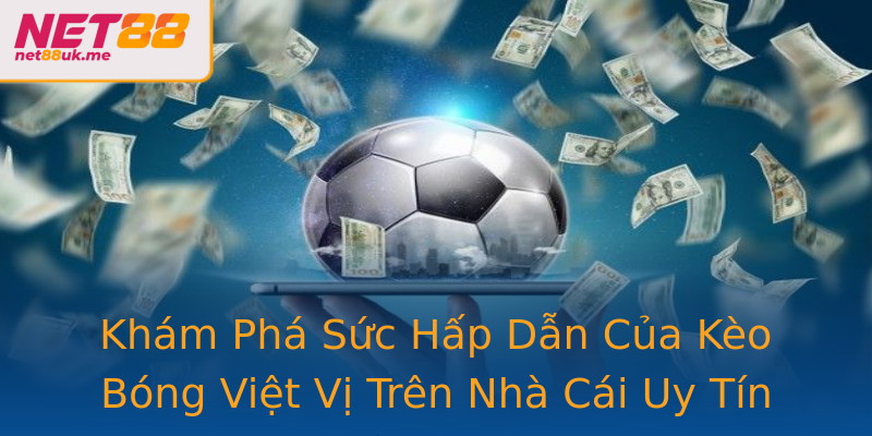 Khám Phá Sức Hấp Dẫn Của Kèo Bóng Việt Vị Trên Nhà Cái Uy Tín Net88 Khám Phá Sức Hấp Dẫn Của Kèo Bóng Việt Vị Trên Nhà Cái Uy Tín Net88