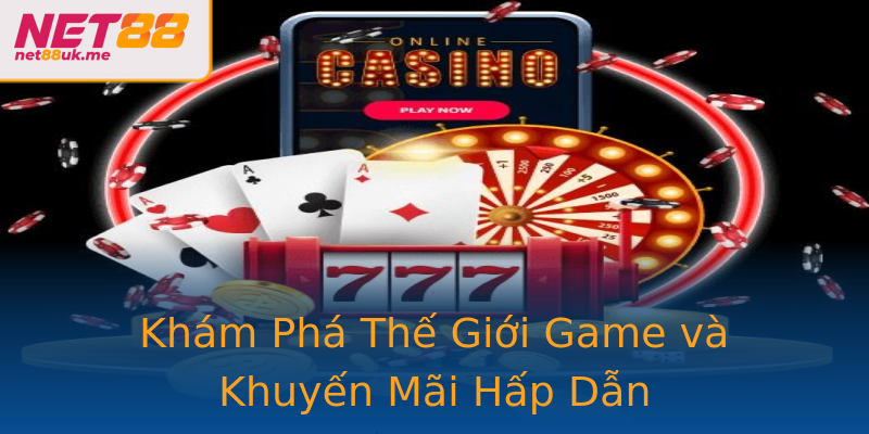 Khám Phá Thế Giới Game và Khuyến Mãi Hấp Dẫn Khám Phá Thế Giới Game và Khuyến Mãi Hấp Dẫn