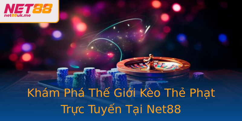 Khám Phá Thế Giới Kèo Thẻ Phạt Trực Tuyến Tại Net88 Khám Phá Thế Giới Kèo Thẻ Phạt Trực Tuyến Tại Net88
