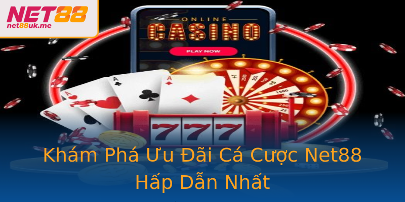 Khám Phá Ưu Đãi Cá Cược Net88 Hấp Dẫn Nhất Khám Phá Ưu Đãi Cá Cược Net88 Hấp Dẫn Nhất