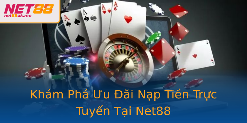 Khám Phá Ưu Đãi Nạp Tiền Trực Tuyến Tại Net88 Khám Phá Ưu Đãi Nạp Tiền Trực Tuyến Tại Net88