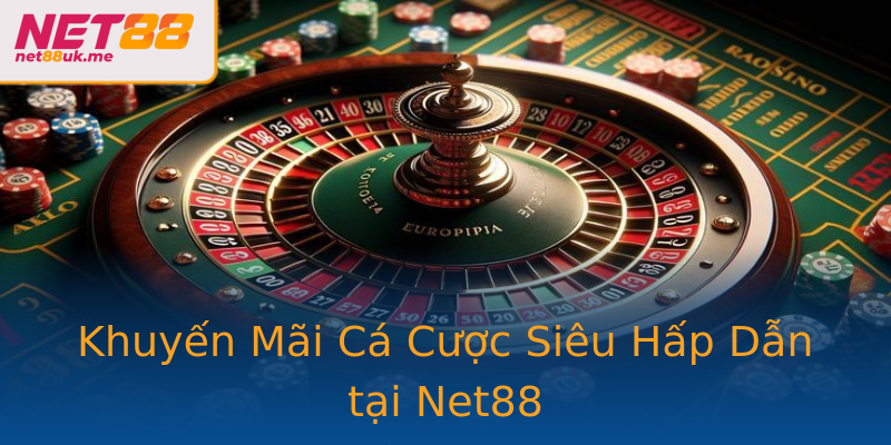 Khuyến Mãi Cá Cược Siêu Hấp Dẫn tại Net88