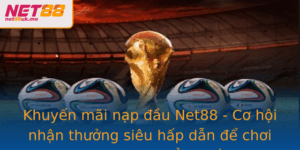 Khuyen Mai Nap Au Net88 Co Hoi Nhan Thuong Sieu Hap Dan E Choi Game Casino Ang Cap