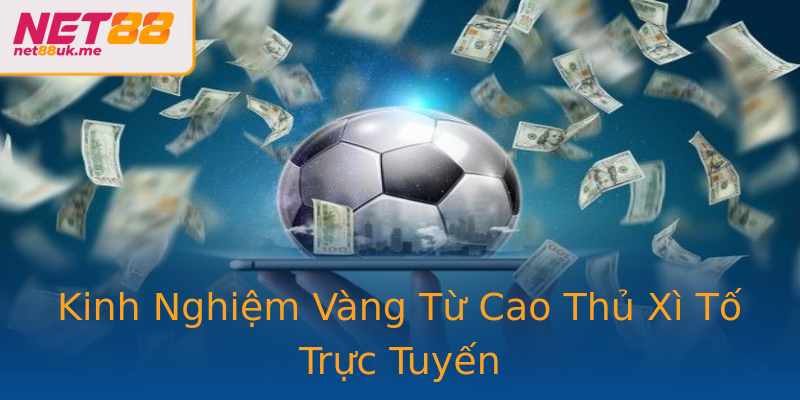 Kinh Nghiệm Vàng Từ Cao Thủ Xì Tố Trực Tuyến Kinh Nghiệm Vàng Từ Cao Thủ Xì Tố Trực Tuyến