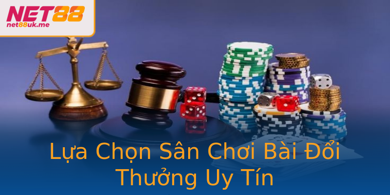 Lựa Chọn Sân Chơi Bài Đổi Thưởng Uy Tín Lựa Chọn Sân Chơi Bài Đổi Thưởng Uy Tín