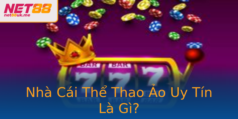 Nhà Cái Thể Thao Ảo Uy Tín Là Gì? Nhà Cái Thể Thao Ảo Uy Tín Là Gì?