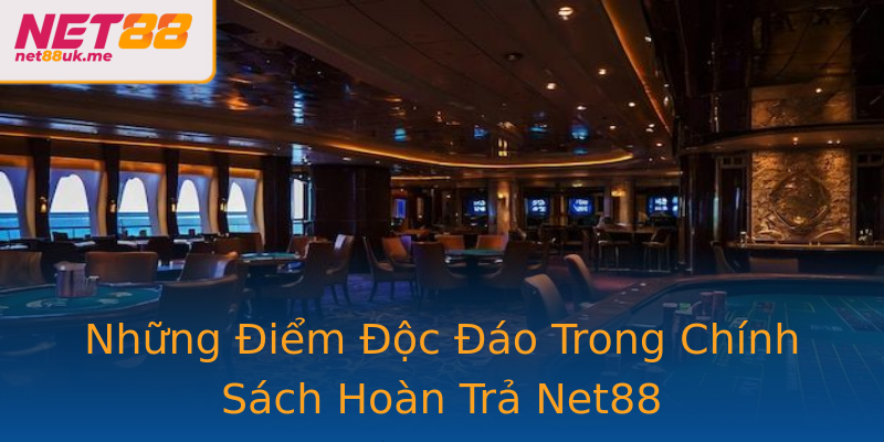 Những Điểm Độc Đáo Trong Chính Sách Hoàn Trả Net88 Những Điểm Độc Đáo Trong Chính Sách Hoàn Trả Net88