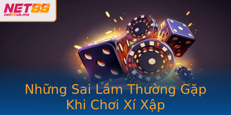 Những Sai Lầm Thường Gặp Khi Chơi Xí Xập Những Sai Lầm Thường Gặp Khi Chơi Xí Xập