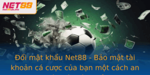 Oi Mat Khau Net88 Bao Mat Tai Khoan Ca Cuoc Cua Ban Mot Cach An Toan Va Hieu Qua