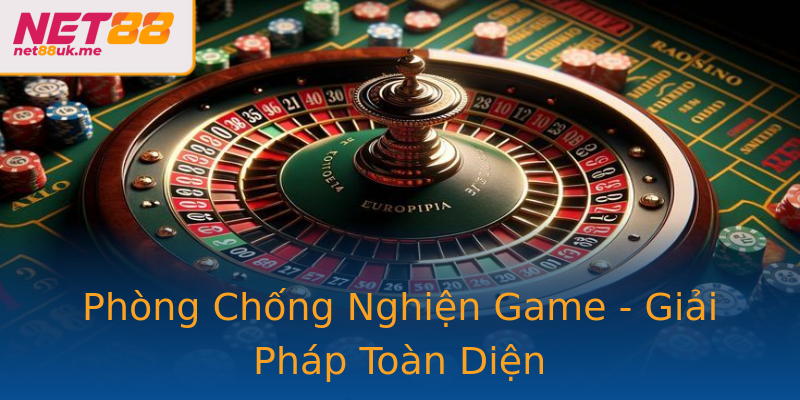 Phòng Chống Nghiện Game - Giải Pháp Toàn Diện Phòng Chống Nghiện Game - Giải Pháp Toàn Diện