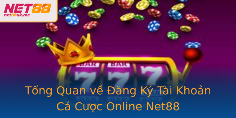 Tổng Quan về Đăng Ký Tài Khoản Cá Cược Online Net88 Tổng Quan về Đăng Ký Tài Khoản Cá Cược Online Net88