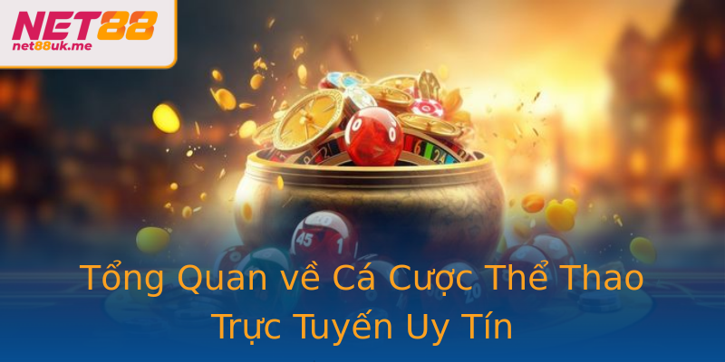 Tổng Quan về Cá Cược Thể Thao Trực Tuyến Uy Tín Tổng Quan về Cá Cược Thể Thao Trực Tuyến Uy Tín