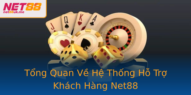 Tổng Quan Về Hệ Thống Hỗ Trợ Khách Hàng Net88 Tổng Quan Về Hệ Thống Hỗ Trợ Khách Hàng Net88