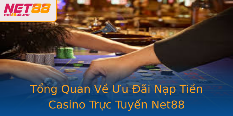 Tổng Quan Về Ưu Đãi Nạp Tiền Casino Trực Tuyến Net88 Tổng Quan Về Ưu Đãi Nạp Tiền Casino Trực Tuyến Net88