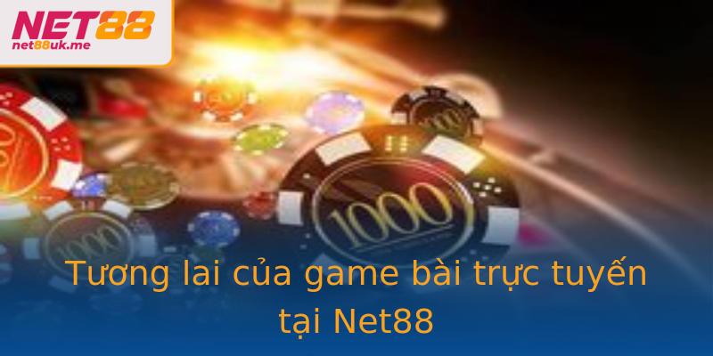 Tương lai của game bài trực tuyến tại Net88 Tương lai của game bài trực tuyến tại Net88